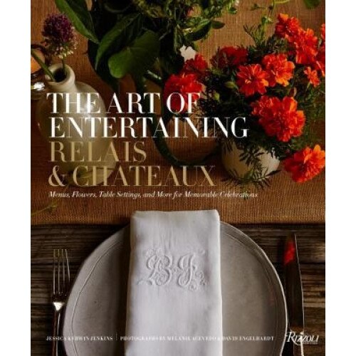The Art of Entertaining Relais & Chateaux: Menus, Flowers, Table Settings, and More for Memorable Celebrations, Relais & Chateaux North America (Author)