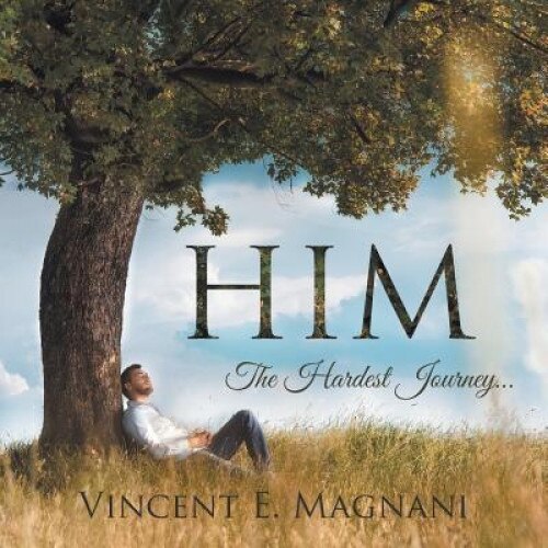 Him: The Hardest Journey . . ., Vincent E. Magnani (Author)