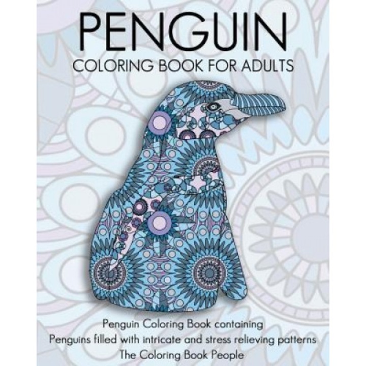 Penguin Coloring Book for Adults: Penguin Coloring Book Containing Penguins Filled with Intricate and Stress Relieving Patterns, The Coloring Book People (Author)