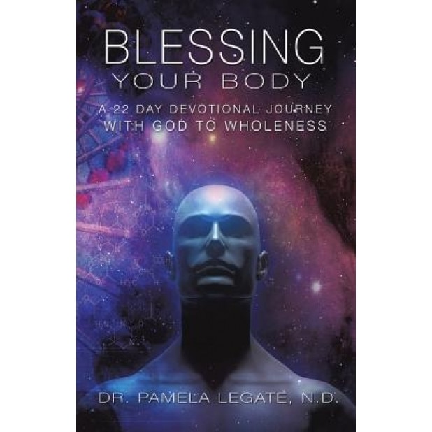Blessing Your Body, Dr Pamela Legate N. D. (Author)