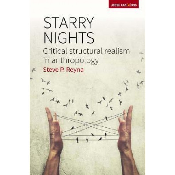 Starry Nights: Critical Structural Realism in Anthropology, Stephen P. Reyna (Author)