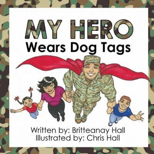 My Hero Wears Dog Tags, Britteanay Hall (Author)