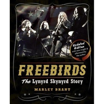 Freebirds: The Lynyrd Skynyrd Story, Marley Brant (Author) Freebirds: The Lynyrd Skynyrd Story, Marley Brant (Author)