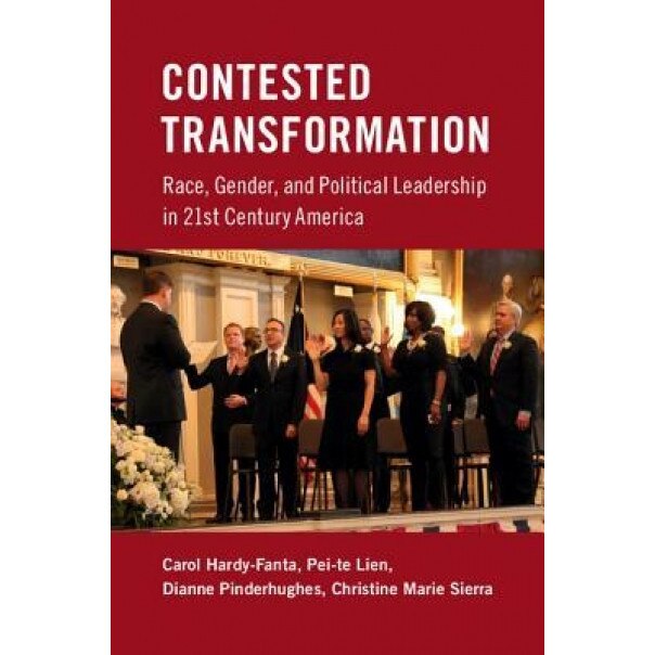 Contested Transformation: Race, Gender, and Political Leadership in 21st Century America, Carol Hardy-Fanta (Author)