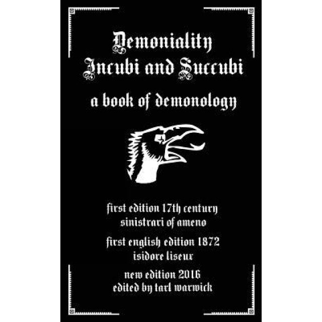Demoniality: Incubi and Succubi: A Book of Demonology, Sinistrari of Ameno (Author)