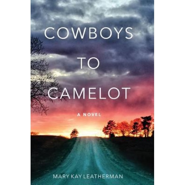 Cowboys to Camelot, Mary Kay Leatherman (Author)