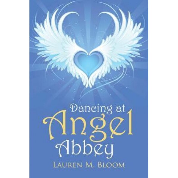 Dancing at Angel Abbey, Lauren M. Bloom (Author)
