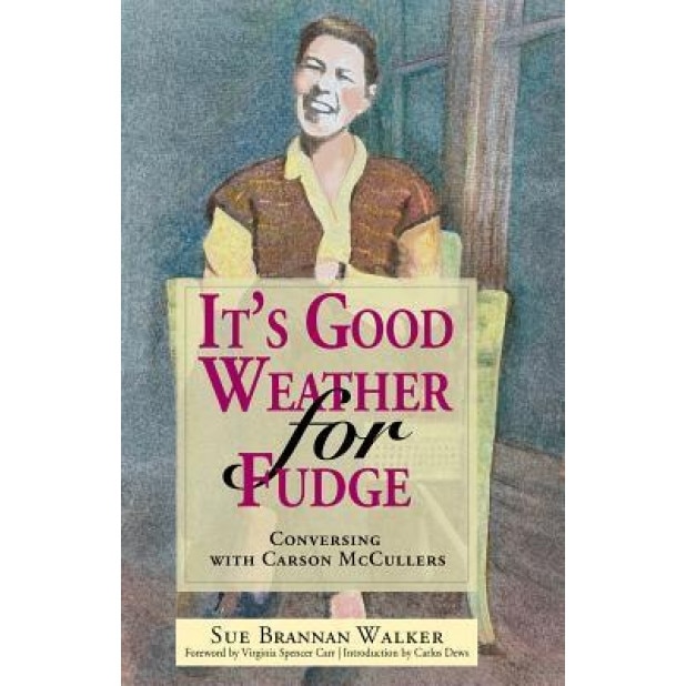 It's Good Weather for Fudge: Conversing with Carson McCullers, Sue Brannan Walker (Author)
