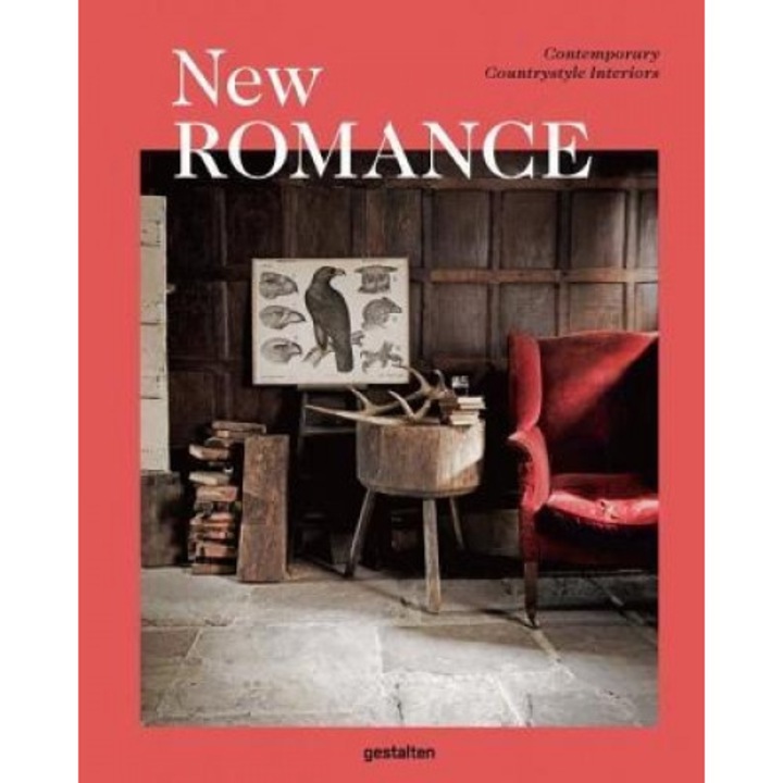 New Romance: Contemporary Countrystyle Interiors, Gestalten (Editor)