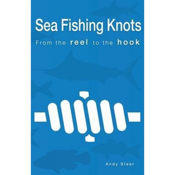Sea Fishing Knots - From the Reel to the Hook, Andy Steer (Author) Sea Fishing Knots - From the Reel to the Hook, Andy Steer (Author)