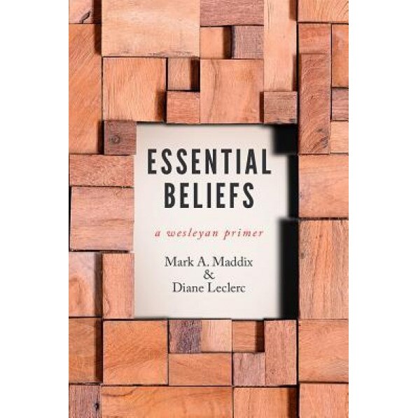 Essential Beliefs: A Wesleyan Primer, Mark a. Maddix (Author)