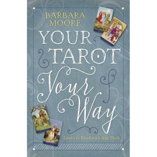 Your Tarot Your Way: Learn to Read with Any Deck - Barbara Moore (Author)