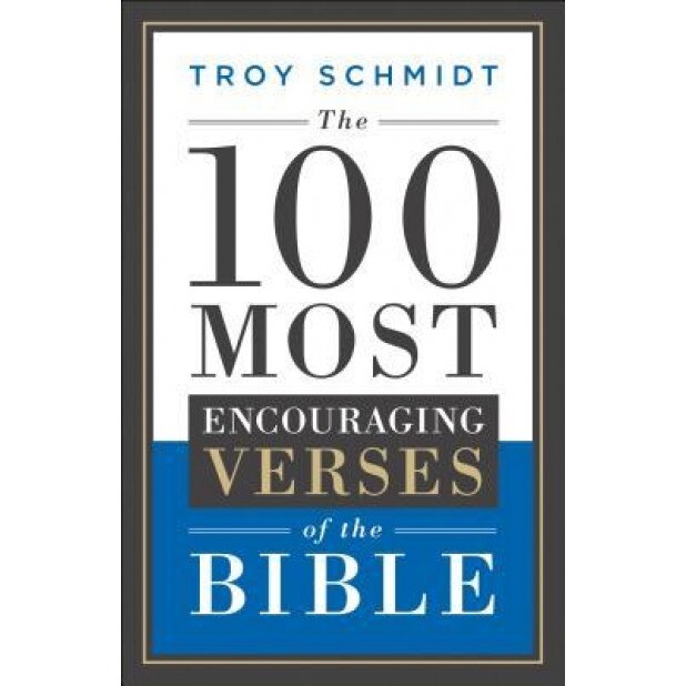 The 100 Most Encouraging Verses of the Bible, Troy Schmidt (Author)