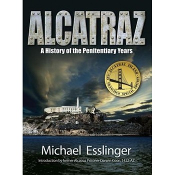 Alcatraz: A History of the Penitentiary Years, Michael Esslinger (Author) Alcatraz: A History of the Penitentiary Years, Michael Esslinger (Author)
