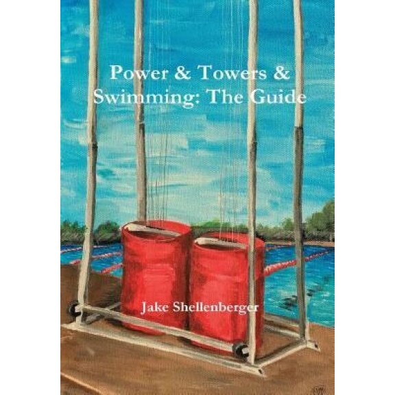 Power & Towers & Swimming: The Guide, Jacob Shellenberger (Author)