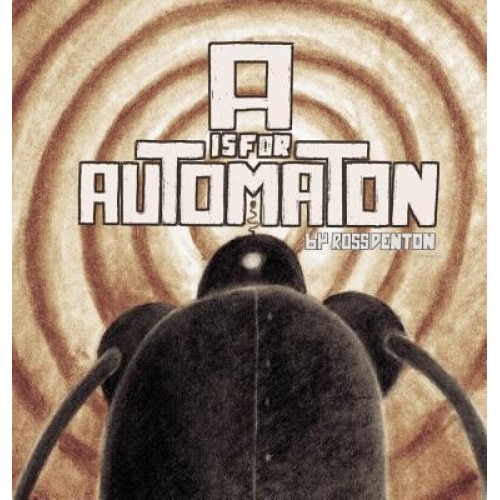 A is for Automaton, Ross Denton (Author)