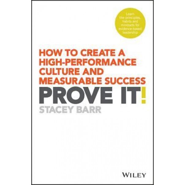 Prove It!: How to Create a High-Performance Culture and Measurable Success - Stacey Barr (Author)