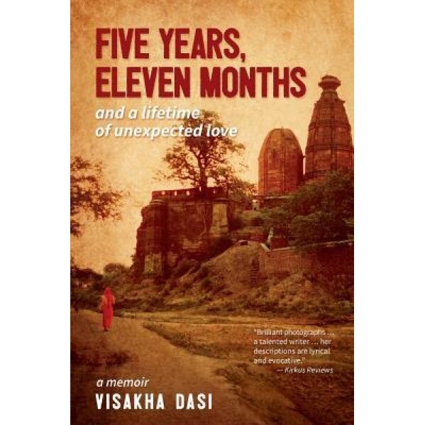 Five Years, Eleven Months and a Lifetime of Unexpected Love: A Memoir, Visakha Dasi (Author)