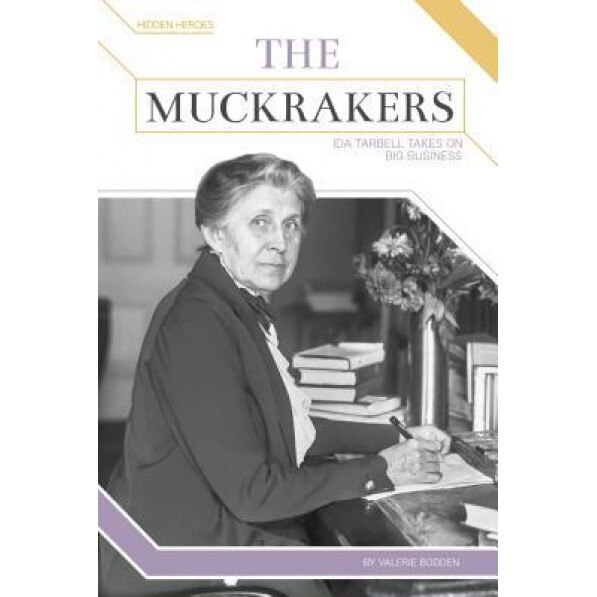 The Muckrakers: Ida Tarbell Takes on Big Business, Valerie Bodden (Author)