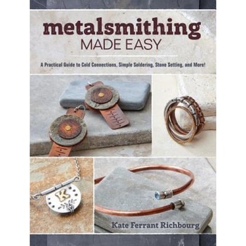 Metalsmithing Made Easy: A Practical Guide to Cold Connections, Simple Soldering, Stone Setting, and More!, Kate Ferrant Richbourg (Author) Metalsmithing Made Easy: A Practical Guide to Cold Connections, Simple Soldering, Stone Setting, and More!, Kate Ferrant Richbourg (Author)
