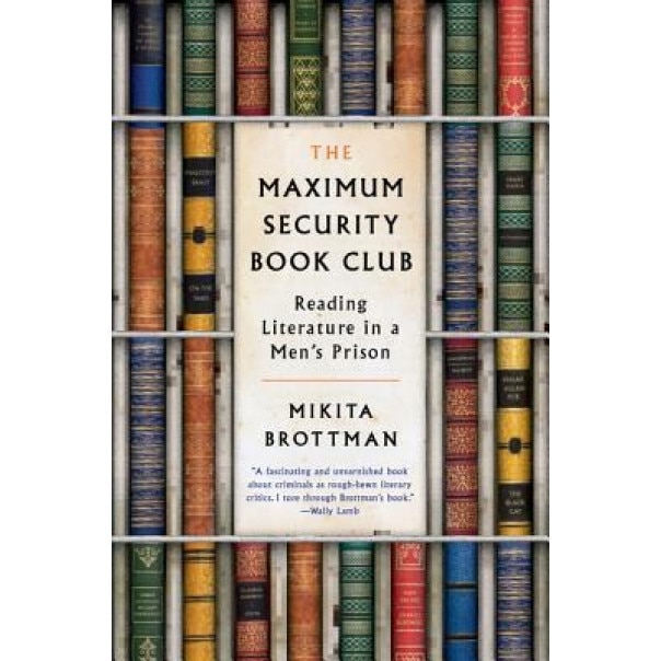 The Maximum Security Book Club: Reading Literature in a Men's Prison, Mikita Brottman (Author)