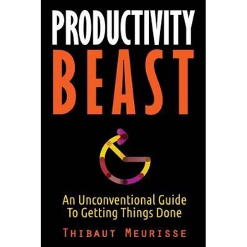 Productivity Beast: An Unconventional Guide to Getting Things Done, Thibaut Meurisse (Author) Productivity Beast: An Unconventional Guide to Getting Things Done, Thibaut Meurisse (Author)
