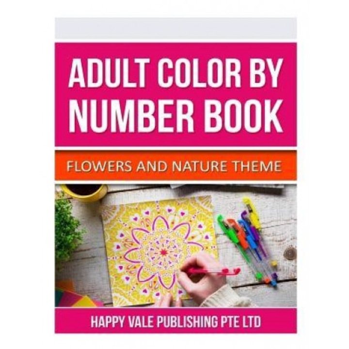 Adult Color by Number Book: Flowers and Nature Theme, Happy Vale Publishing Pte Ltd (Author)
