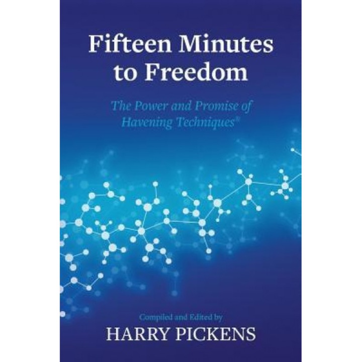 Fifteen Minutes to Freedom: The Power and Promise of Havening Techniques - Harry Pickens (Author)