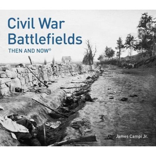 Civil War Battlefields: Then and Now(r), James Campi (Author)