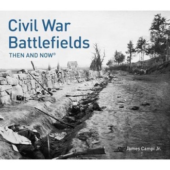Civil War Battlefields: Then and Now(r), James Campi (Author) Civil War Battlefields: Then and Now(r), James Campi (Author)