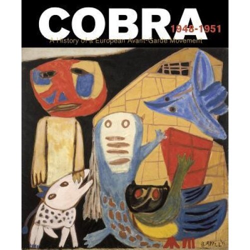 Cobra: A History of a European Avant-Garde Movement: 1948-1951, Willemijn Stokvis (Editor)