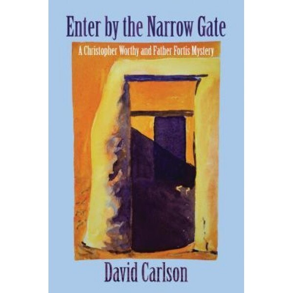 Enter by the Narrow Gate, David Carlson (Author)