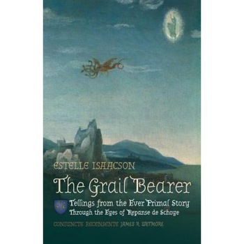 The Grail Bearer: Tellings from the Ever Primal Story: Through the Eyes of Repanse de Schoye, Estelle Isaacson (Author) The Grail Bearer: Tellings from the Ever Primal Story: Through the Eyes of Repanse de Schoye, Estelle Isaacson (Author)