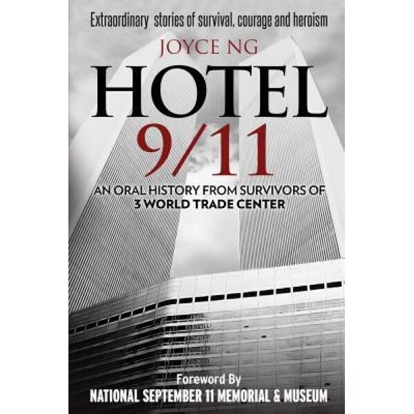 Hotel 9/11: An Oral History from Survivors of 3 World Trade Center, Joyce Ng (Author)