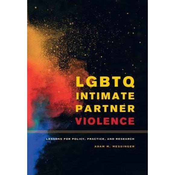 Lgbtq Intimate Partner Violence: Lessons for Policy, Practice, and Research, Adam M. Messinger (Author)
