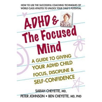 ADHD & the Focused Mind: A Guide to Giving Your ADHD Child Focus, Discipline & Self-Confidence, Sarah Cheyette (Author) ADHD & the Focused Mind: A Guide to Giving Your ADHD Child Focus, Discipline & Self-Confidence, Sarah Cheyette (Author)