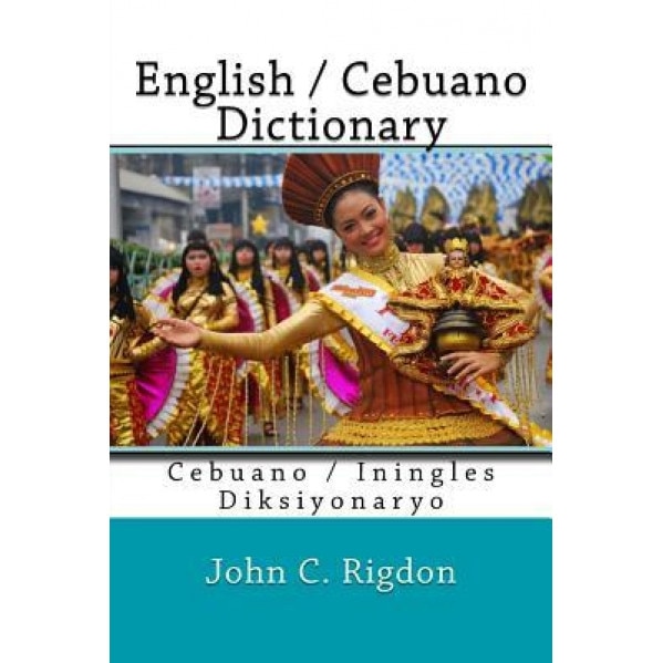 English / Cebuano Dictionary: Cebuano / Iningles Diksiyonaryo, John C. Rigdon (Author)