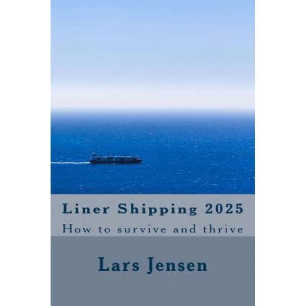 Liner Shipping 2025: How to Survive and Thrive - MR Lars Jensen (Author)