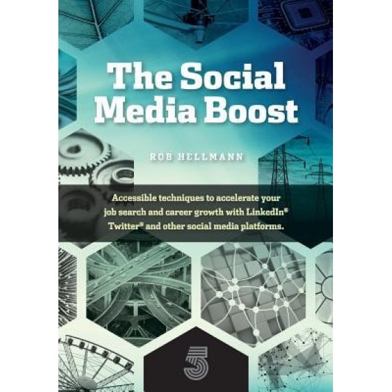 The Social Media Boost: Accessible Techniques to Accelerate Your Job Search and Career Growth with Linkedin, Twitter and Other Social Media - Robert Hellmann (Author)