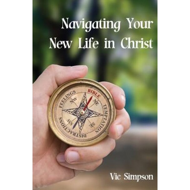 Navigating Your New Life in Christ, Vic Simpson (Author)