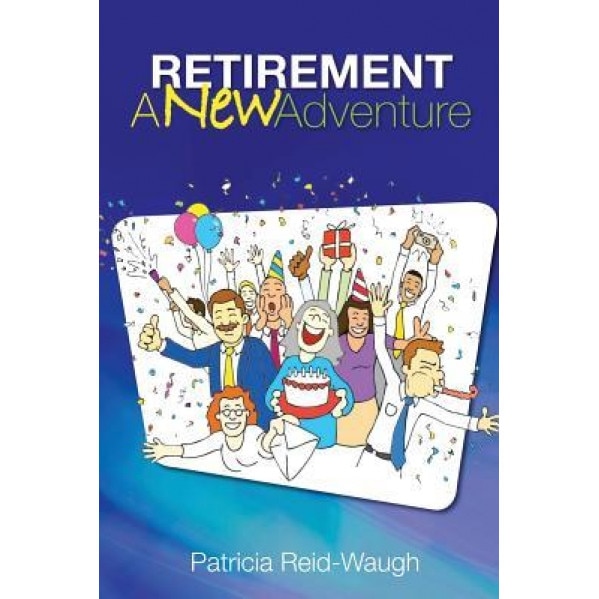 Retirement: A New Adventure, Patricia Reid-Waugh (Author)
