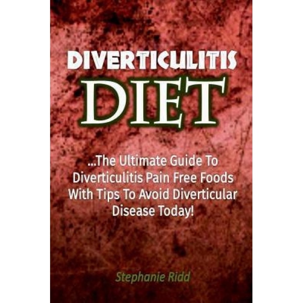 Diverticulitis Diet: The Ultimate Guide to Diverticulitis Pain Free Foods with T, Stephanie Ridd (Author)