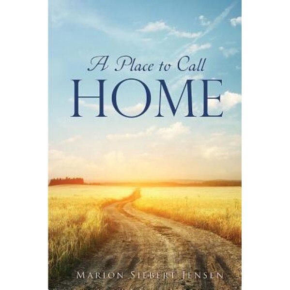 A Place to Call Home, Marion Siebert Jensen (Author)