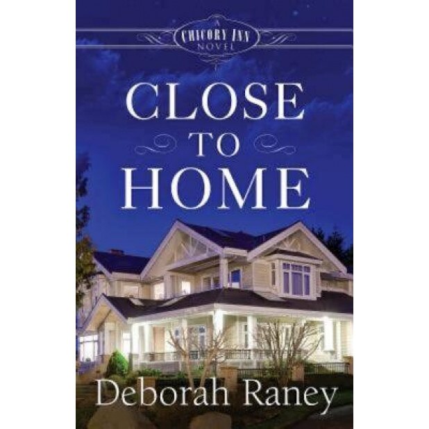 Close to Home: A Chicory Inn Novel - Book 4, Deborah Raney (Author)