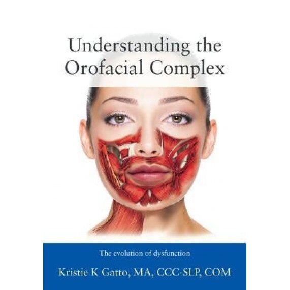 Understanding the Orofacial Complex: The Evolution of Dysfunction - Kristie Gatto Ma CCC-Slp Com (Author)