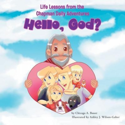 Life Lessons from the Chapman Daily Adventures: Hello, God?, Chicaga a. Bauer (Author)