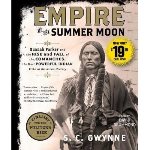 Empire of the Summer Moon: Quanah Parker and the Rise and Fall of the Comanches, the Most Powerful Indian Tribe in American History, S. C. Gwynne (Author)
