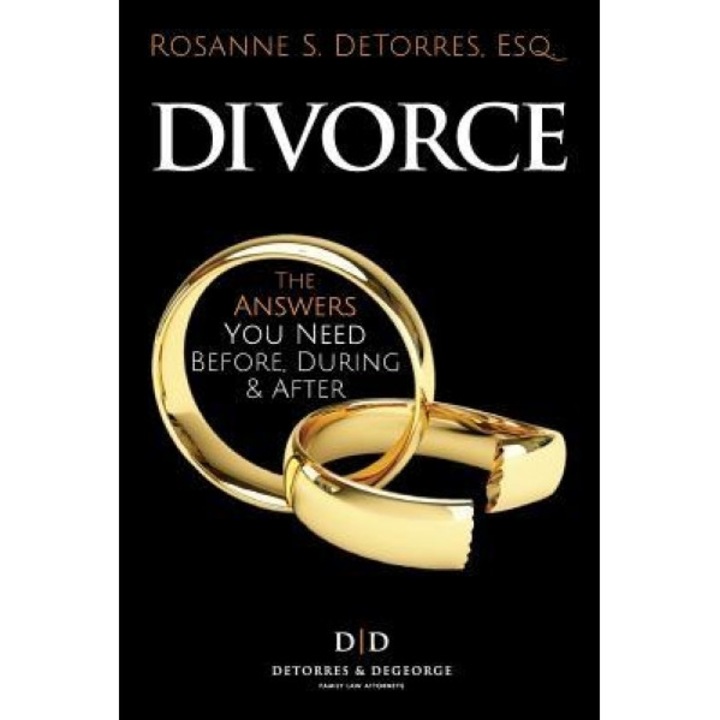 Divorce: The Answers You Need - Before, During & After, Rosanne S. Detorres Esq (Author)