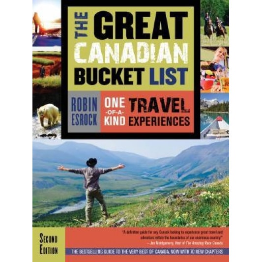 The Great Canadian Bucket List: One-Of-A-Kind Travel Experiences, Robin Esrock (Author)