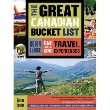 The Great Canadian Bucket List: One-Of-A-Kind Travel Experiences, Robin Esrock (Author) The Great Canadian Bucket List: One-Of-A-Kind Travel Experiences, Robin Esrock (Author)